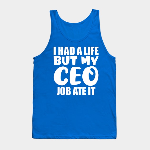 I had a life, but my CEO job ate it Tank Top by colorsplash